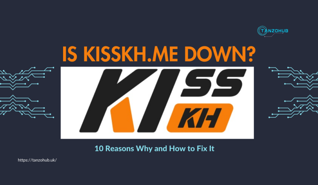 Discover why Is Kisskh.me might be down and learn practical solutions to fix streaming issues for a seamless entertainment experience.