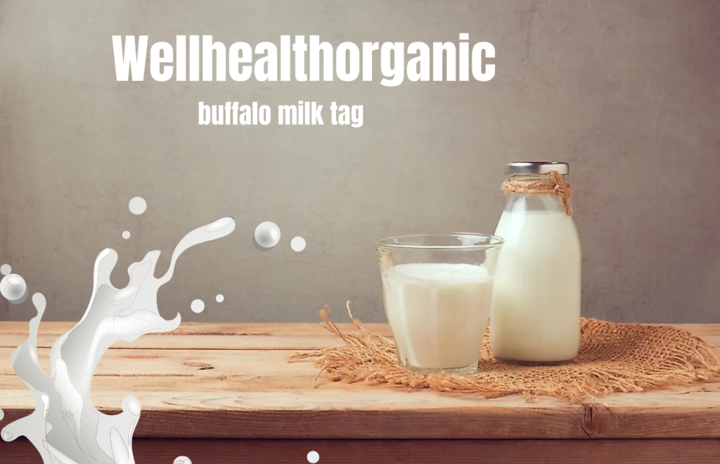 WellHealth Organic Buffalo Milk Tag – Your Gateway to Superior Nutrition and Lactose-Friendly Delights for a Healthier You!